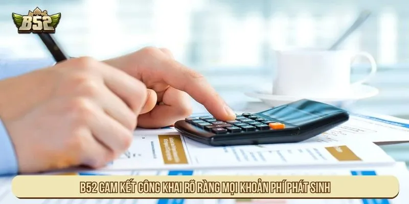 B52 Có Thu Phí Nạp Tiền Không? Chính Sách Minh Bạch B52 cam kết công khai rõ ràng mọi khoản phí phát sinh