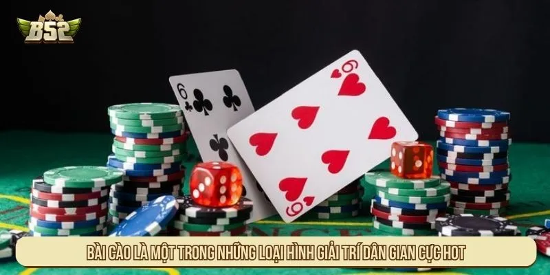 Bài cào là một trong những loại hình giải trí dân gian cực hot