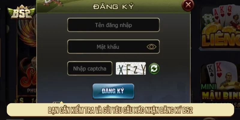 Bạn cần kiểm tra và gửi yêu cầu xác nhận đăng ký B52