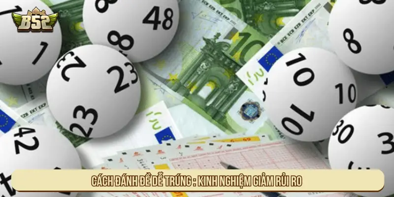 Cách đánh đề dễ trúng : Kinh nghiệm giảm rủi ro