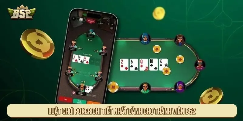 Luật Chơi Poker Chi Tiết Theo Từng Vòng Cược Cho Người Mới Luật Chơi Poker