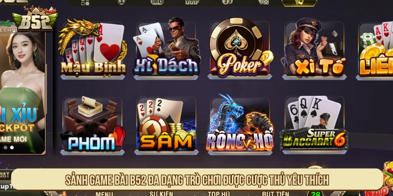Sảnh game bài B52 đa dạng trò chơi được cược thủ yêu thích nhất