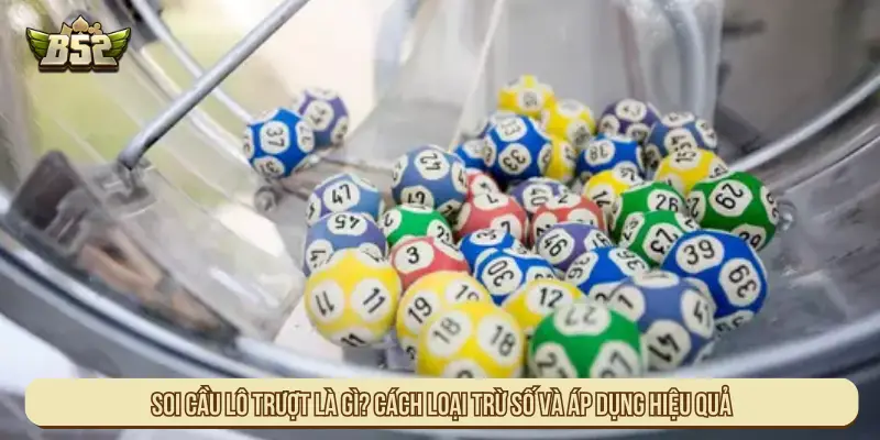 Soi cầu lô trượt là gì? Cách loại trừ số và áp dụng hiệu quả
