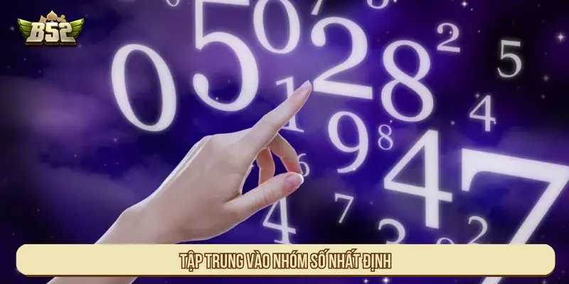 Tập trung vào nhóm số nhất đinh